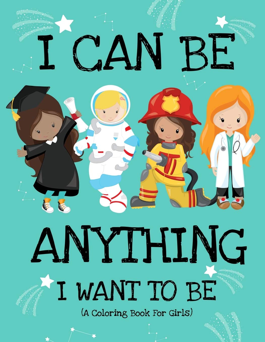 I Can Be Anything I Want To Be (A Coloring Book For Girls) Paperbac