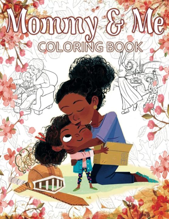 Mommy and Me Colouring Book: With 30 Super Sweet and Positively Delighted Black Moms And Daughters With African American Fashion, Chic, Stylish Outfits