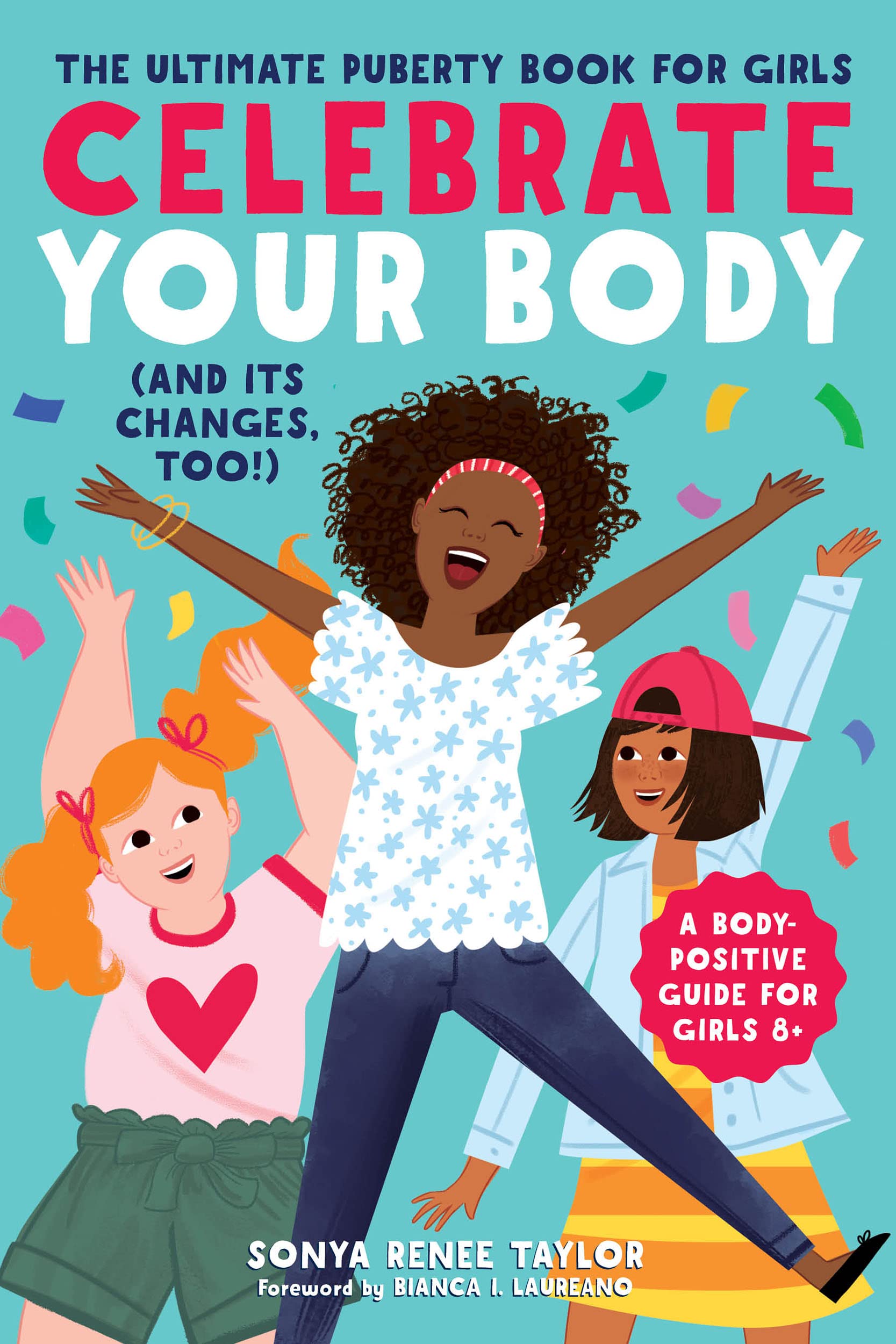 Celebrate Your Body (and Its Changes, Too!): The Ultimate Puberty Book for Girls (Celebrate You, 1) Paperback